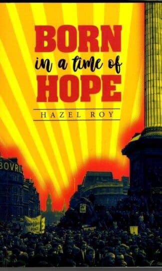 Born in a time of Hope: Confessions of a baby boomer 1946-78 : Hazel Roy