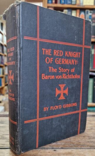 The Red Knight of Germany. The Story of Baron von Richthoffen. : Floyd Gibbons