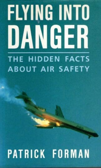 Flying into Danger: Facts About Air Safety : Patrick Forman