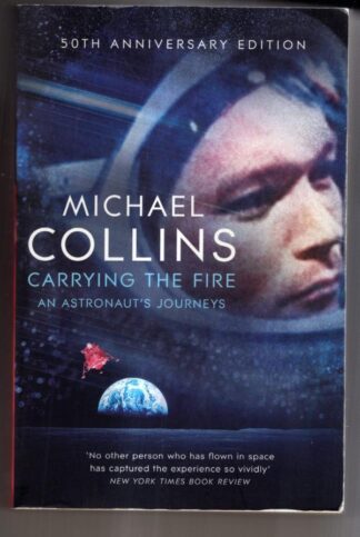 Carrying the Fire: An Astronaut's Journeys : Michael Collins