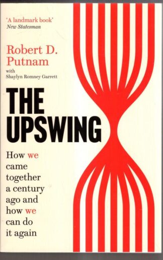 The Upswing: How We Came Together a Century Ago and How We Can Do It Again : Robert D Putnam