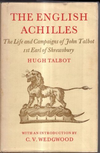 The English Achilles. An Account of the Life and Campaigns of John Talbot 1st Earl of Shrewsbury : Hugh Talbot