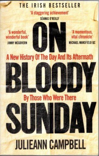 On Bloody Sunday: A New History Of The Day And Its Aftermath – By The People Who Were There : Julieann Campbell
