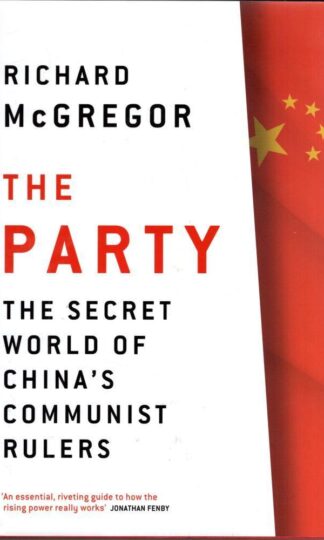 The Party : The Secret World of China's Communist Rulers:Richard McGregor