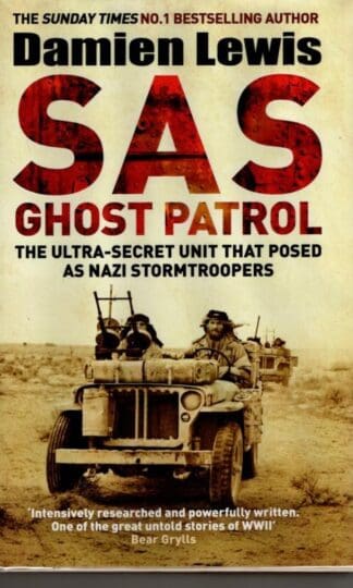 SAS Ghost Patrol: The Ultra-Secret Unit That Posed As Nazi Stormtroopers : Damien Lewis