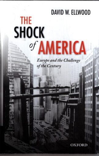 Shock of America: Europe and the Challenge of the Century (Oxford History of Modern Europe) : David W. Ellwood