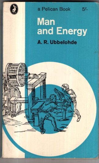 Man and energy (Pelican books) : A. R. Ubbelohde