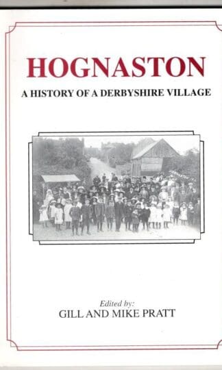 Hognaston: A History of a Derbyshire Village : Gill and Mike Pratt
