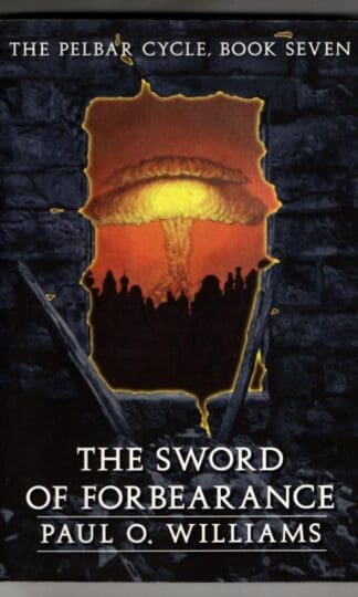 The Sword of Forbearance: The Pelbar Cycle, Book Seven: 07 : Paul O. Williams