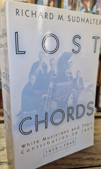 Lost Chords: White Musicians and Their Contribution to Jazz : Richard M. Sudhalter