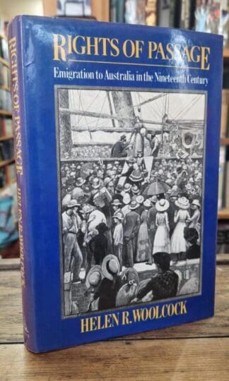 Rights of Passage: Emigrant Voyages to Australia in the Nineteenth Century : Helen R. Woolcock