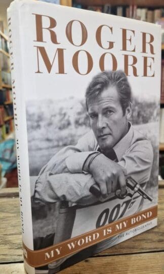 My Word is My Bond: The Autobiography (Signed) : Roger Moore