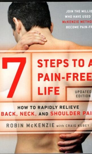 7 Steps To A Pain-Free Life: How to Rapidly Relieve Back, Neck and Shoulder Pain : Robin McKenzie