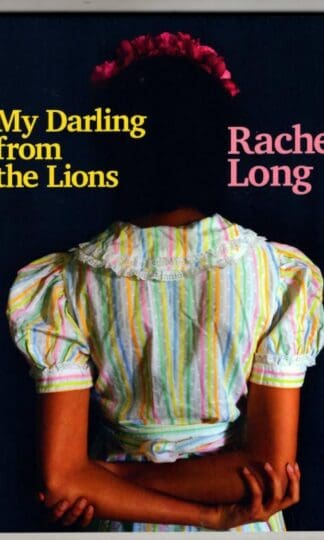 My Darling from the Lions : Rachel Long