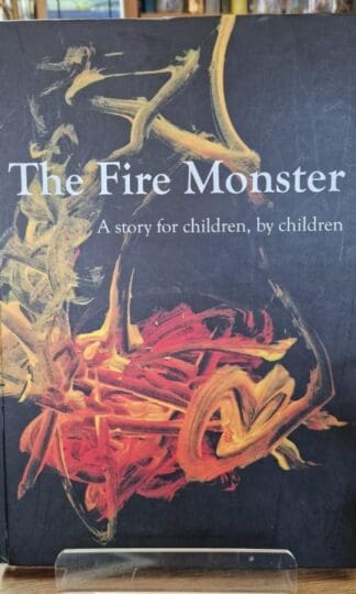 The Fire Monster: A Story for Children, by Children : Mandy Jenkins Laura Magnavacchi