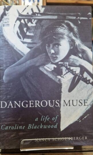 Dangerous Muse: A Life of Caroline Blackwood : Nancy J. Schoenberger