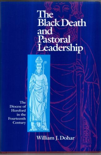 The Black Death and Pastoral Leadership: The Diocese of Hereford in the Fourteenth Century : William J. Dohar