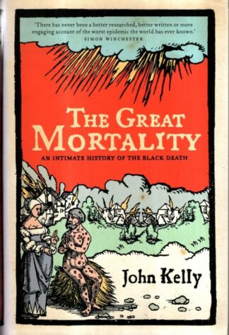 The Great Mortality: An Intimate History of the Black Death : John Kelly