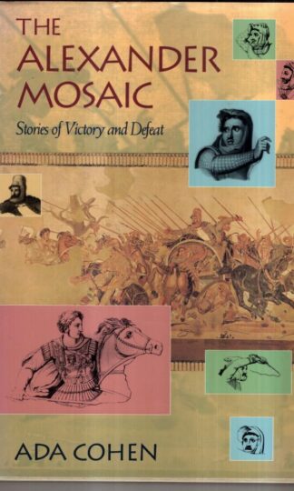The Alexander Mosaic: Stories of Victory and Defeat (Cambridge Studies in Classical Art and Iconography) : Ada Cohen