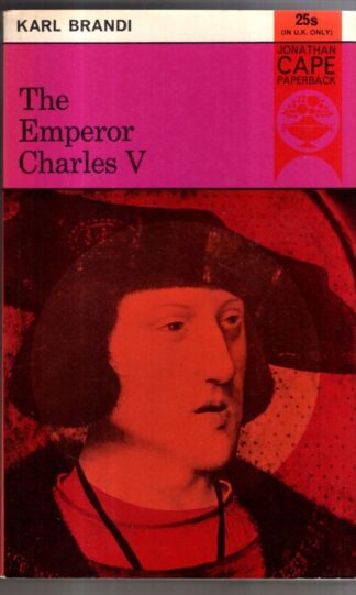 The Emperor Charles V: The Growth and Destiny of a Man and of a World-Empire : Karl Brandi