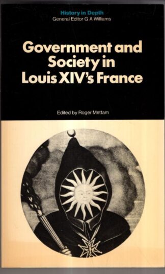 Government and Society in Louis Fourteen's France : Roger S. Mettam