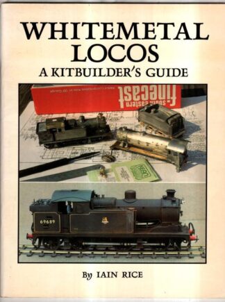 Whitemetal Locos: A Kitbuilder's Guide : Iain Rice