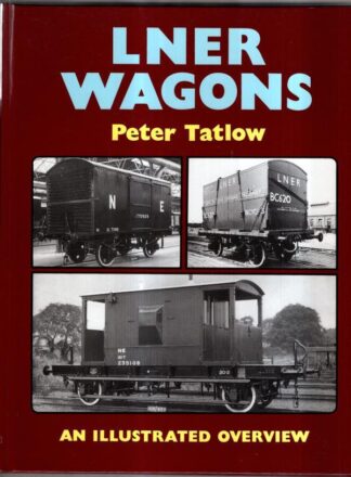 LNER Wagons: An Illustrated Overview : Peter Tatlow