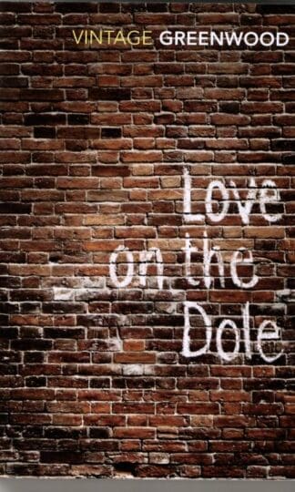 Love On The Dole : Walter Greenwood