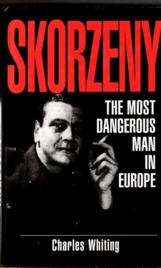 Skorzeny 'The Most Dangerous Man in Europe' : Charles Whiting
