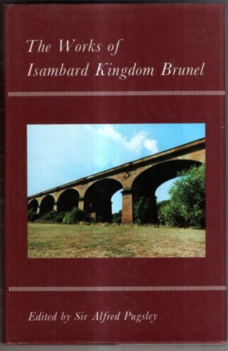 Works of Isambard Kingdom Brunel: An Engineering Appreciation : Sir Alfred Pugsley