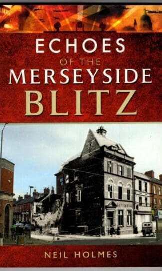 Echoes of the Merseyside Blitz (Echoes of the Blitz) : Neil Holmes