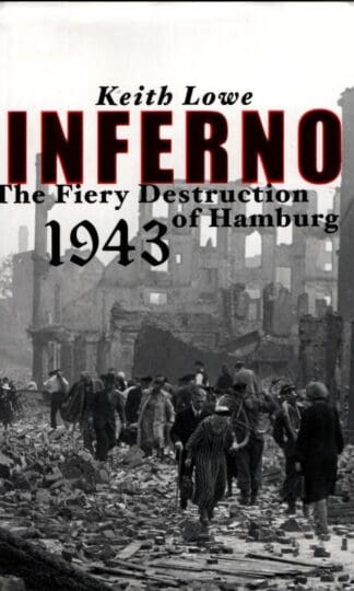 Inferno: The Fiery Destruction of Hamburg, 1943 : Keith Lowe