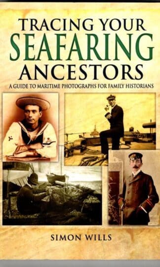 Tracing Your Seafaring Ancestors: A Guide to Maritime Photographs for Family Historians (Family History) : Simon Wills