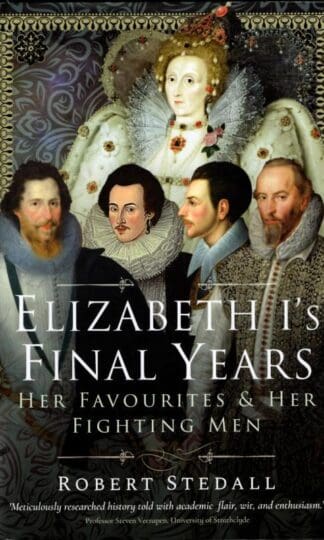 Elizabeth I's Final Years: Her Favourites and Her Fighting Men : Robert Stedall