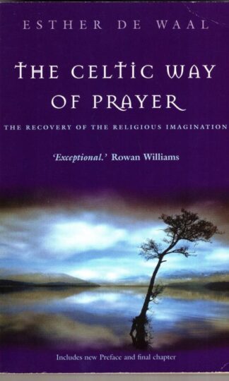 The Celtic Way of Prayer: The Recovery of the Religious Imagination:Esther de Waal