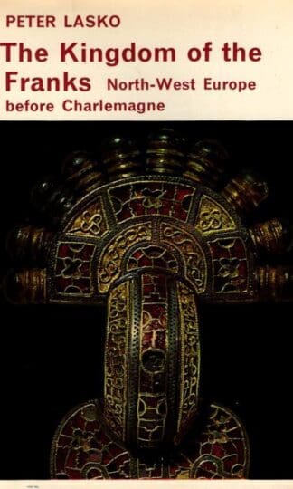 The Kingdom of the Franks: North West Europe Before Charlemagne (Library of Mediaeval Civilization S.) : Peter E. Lasko