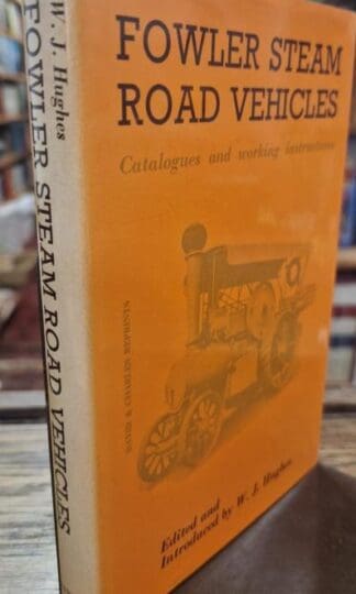 Fowler Steam Road Vehicles: Catalogues and Working Instructions : W. J. Hughes