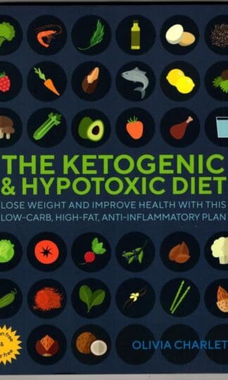 The Ketogenic & Hypotoxic Diet: Lose weight and improve health with this low-carb, high-fat, anti-inflammatory plan : Olivia Charlet