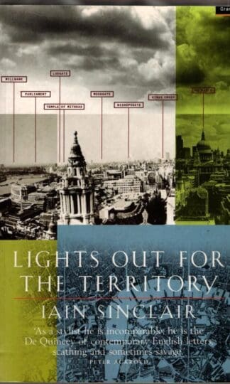 Lights out for the Territory: 9 Excursions in the Secret History of London : Iain Sinclair