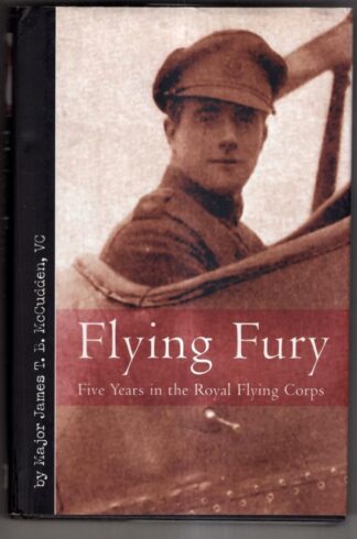 Flying Fury: Five Years in the Royal Flying Corps : Major James T. B. McCudden