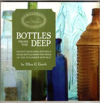 Bottles from the Deep: Patent Medicines, Bittlers, & Other Bottles from the Wreck of the Steamship Republic : Ellen C. Gerth