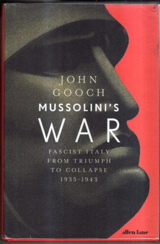 Mussolini's War: Fascist Italy from Triumph to Collapse, 1935-1943 : John Gooch