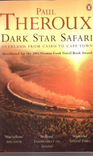 Dark Star Safari: Overland from Cairo to Cape Town : Paul Theroux