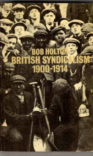 British Syndicalism, 1900-14: Myths and Realities : Bob Holton