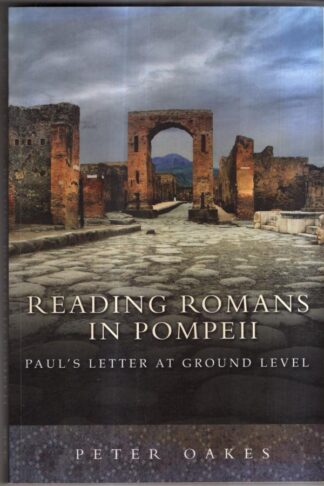 Reading Romans in Pompeii: Paul's Letter at Ground Level : Peter Oakes