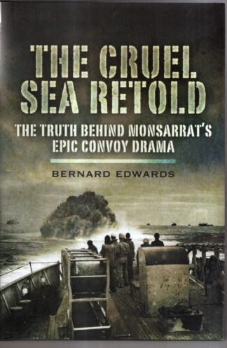 The Cruel Sea Retold: The Truth Behind Monsarrat's Epic Convoy Drama : Bernard Edwards