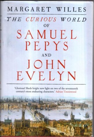 The Curious World of Samuel Pepys and John Evelyn : Margaret Willes
