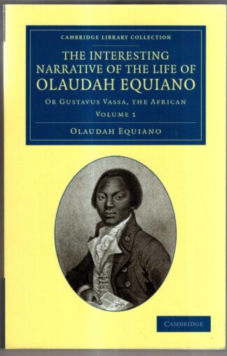 The Interesting Narrative of the Life of Olaudah Equiano: Or Gustavus Vassa, the African: Volume 1 (Cambridge Library Collection - Slavery and Abolition) : Olaudah Equiano