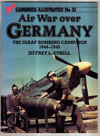 Air War Over Germany: United States Army Air Force Bombing Campaign, 1944-45 : Jeffrey Ethell