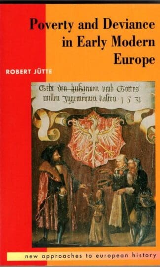 Poverty & Deviance Early Mod Europe: 4 (New Approaches to European History, Series Number 4) : Robert J¿tte